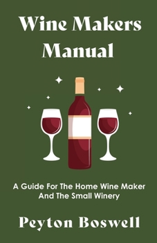 Paperback Wine Makers Manual - A Guide for the Home Wine Maker and The Small Winery Book
