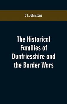 Paperback The Historical Families of Dunfriesshire and the Border Wars Book