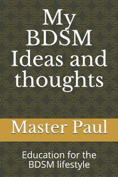 Paperback My BDSM Ideas and thoughts: Education for the BDSM lifestyle Book