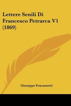 Paperback Lettere Senili Di Francesco Petrarca V1 (1869) [Italian] Book