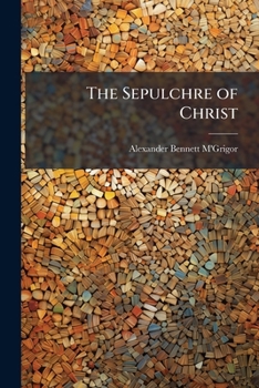 Paperback The Sepulchre of Christ: A Topographical Enquiry [Proof Sheets. 4 Vols.] Book