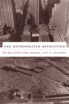 The Metropolitan Revolution: The Rise of Post-Urban America (The Columbia History of Urban Life) - Book  of the Columbia Histories of Modern American Life