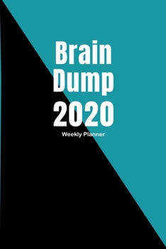 Weekly Planner 2020 with Brain Dump Worksheets: 2020 At a Glance Weekly Planner Pages with To Do List and Brain Dump Worksheets