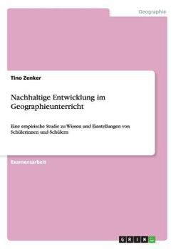 Paperback Nachhaltige Entwicklung im Geographieunterricht: Eine empirische Studie zu Wissen und Einstellungen von Schülerinnen und Schülern [German] Book