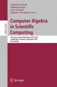 Paperback Computer Algebra in Scientific Computing: 12th International Workshop, CASC 2010, Tsakhkadzor, Armenia, September 6-12, 2010, Proceedings Book