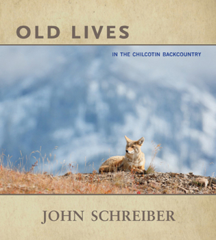 Paperback Old Lives: In the Chilcotin Backcountry Book