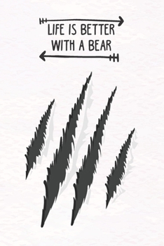 Life Is Better With A Bear: Blank Lined Journal Notebook, Funny Bear Notebook, Bear journal, Bear Notebook, Ruled, Writing Book, Notebook For Bear Lovers, Bear Gifts