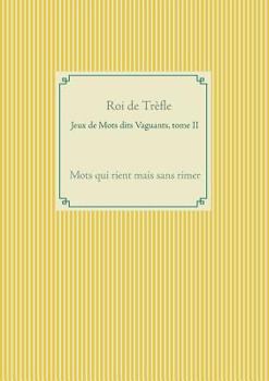 Paperback Jeux de Mots dits Vaguants, tome II: Mots qui rient mais sans rimer [French] Book