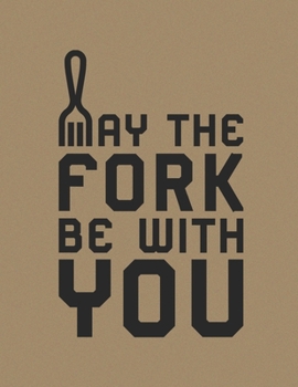 Paperback May The Fork Be With You: Blank Recipe Notebook /Journal to Write In Favorite Recipes Book