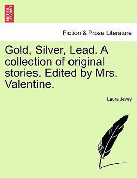 Paperback Gold, Silver, Lead. a Collection of Original Stories. Edited by Mrs. Valentine. Book