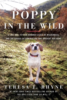 Hardcover Poppy in the Wild: A Lost Dog, Fifteen Hundred Acres of Wilderness, and the Dogged Determination That Brought Her Home Book