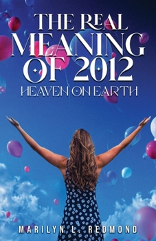 Paperback The Real Meaning of 2012: A New Paradigm Bringing Heaven to Earth Book