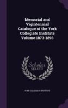 Hardcover Memorial and Vigintennial Catalogue of the York Collegiate Institute Volume 1873-1893 Book