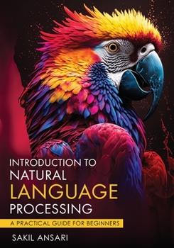 Paperback Introduction to Natural Language Processing - A Practical Guide for Beginners Book