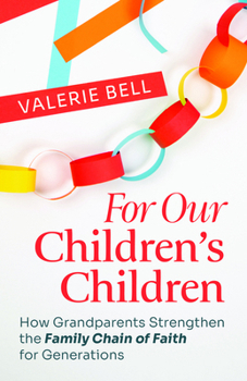 For Our Children's Children: How Grandparents Strengthen the Family Chain of Faith for Generations