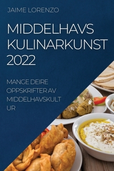 Paperback Middelhavs Kulinarkunst 2022: Mange Deire Oppskrifter AV Middelhavskultur [Norwegian] Book