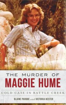 Hardcover The Murder of Maggie Hume: Cold Case in Battle Creek Book