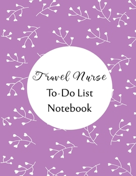 Travel Nurse To Do List Notebook: Checklist and Planning Notepad For Travel Nurses