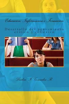 Educacion: Informacion o Formacion: Desarrollo del pensamiento critico y reflexivo