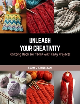 Paperback Unleash Your Creativity: Knitting Book for Teens with Easy Projects Book