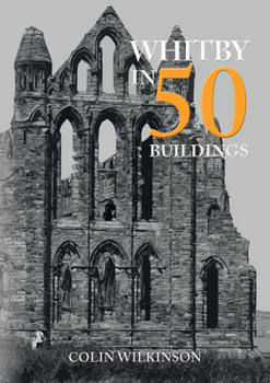 Paperback Whitby in 50 Buildings Book