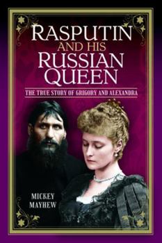 Hardcover Rasputin and His Russian Queen: The True Story of Grigory and Alexandra Book