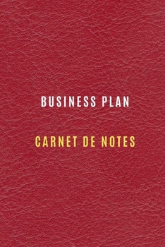 Carnet de Notes Business Plan pour enregistrer les objectifs et les cibles, chiffre d'affaire, les activités quotidiennes et les réflexions ... et l'entreprise (French Edition)
