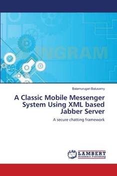 Paperback A Classic Mobile Messenger System Using XML based Jabber Server Book