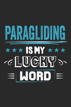 Paperback Paragliding Is My Lucky Word: Funny Cool Paragliding Journal - Notebook - Workbook - Diary - Planner - 6x9 - 120 Dot Grid Pages - Cute Gift For Para Book