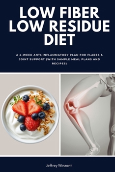 Low Fiber Low Residue Diet: A 2-Phase Plan for Flares and Recovery (with Food Lists, Reintroduction Steps, Meal Plans and Easy Recipes)