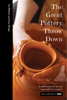 Hardcover The Great Pottery Throw Down: A Celebration of the Art and Craft of Ceramics Book