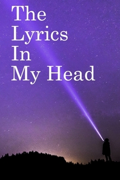 The Lyrics in My Head: Lined Notebook / Journal Gift, 100 Pages, 6x9, Soft Cover, Matte Finish Inspirational Quotes Journal, Notebook, Diary, Composition Book