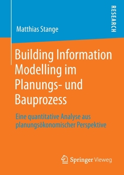 Paperback Building Information Modelling Im Planungs- Und Bauprozess: Eine Quantitative Analyse Aus Planungsökonomischer Perspektive [German] Book