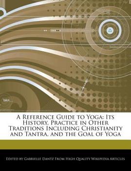 Paperback A Reference Guide to Yoga: Its History, Practice in Other Traditions Including Christianity and Tantra, and the Goal of Yoga Book