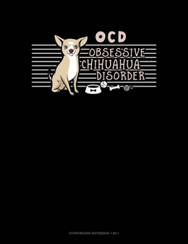 Paperback Ocd Obsessive Chihuahua Disorder: Storyboard Notebook 1.85:1 Book