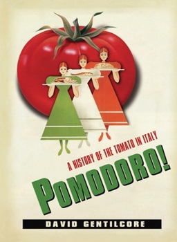 Pomodoro!: A History of the Tomato in Italy - Book  of the Arts and Traditions of the Table: Perspectives on Culinary History