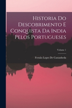 Historia Do Descobrimento E Conquista Da India Pelos Portugueses; Volume 1