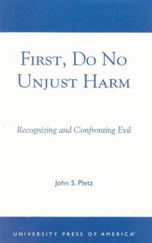 Paperback First, Do No Unjust Harm: Recognizing and Confronting Evil Book