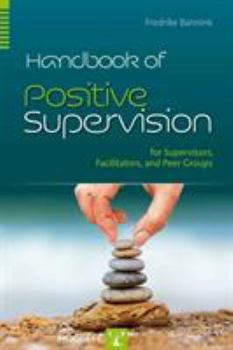 Paperback Handbook of Positive Supervision for Supervisors, Facilitators, and Peer Groups Book