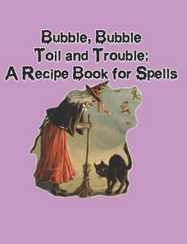 Paperback Bubble, Bubble, Toil and Trouble: A Recipe Book for Spells Book