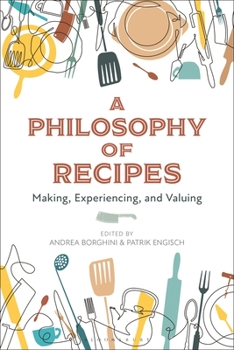 Paperback A Philosophy of Recipes: Making, Experiencing, and Valuing Book