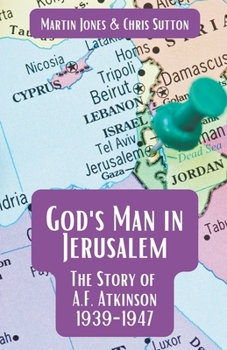 Paperback God's Man in Jerusalem: The Story of A.F. Atkinson - 1939 to 1947 Book