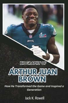 Paperback Biography of Arthur Juan Brown: How He Transformed the Game and Inspired a Generation Book