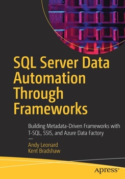 Paperback SQL Server Data Automation Through Frameworks: Building Metadata-Driven Frameworks with T-Sql, Ssis, and Azure Data Factory Book