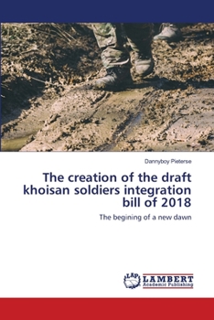 Paperback The creation of the draft khoisan soldiers integration bill of 2018 Book