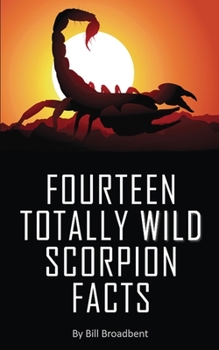 Paperback Fourteen Totally Wild Scorpion Facts: Fun, educational and full of color pics and graphics! Book