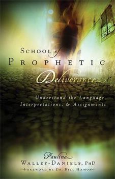 Paperback School Of Prophetic Deliverance: Understand the Language, Interpretations and Assignments Book