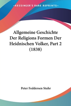 Paperback Allgemeine Geschichte Der Religions Formen Der Heidnischen Volker, Part 2 (1838) [German] Book