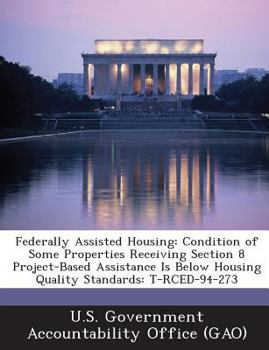 Paperback Federally Assisted Housing: Condition of Some Properties Receiving Section 8 Project-Based Assistance Is Below Housing Quality Standards: T-Rced-9 Book
