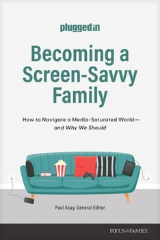 Becoming a Screen-Savvy Family: How to Navigate a Media-Saturated World--and Why We Should